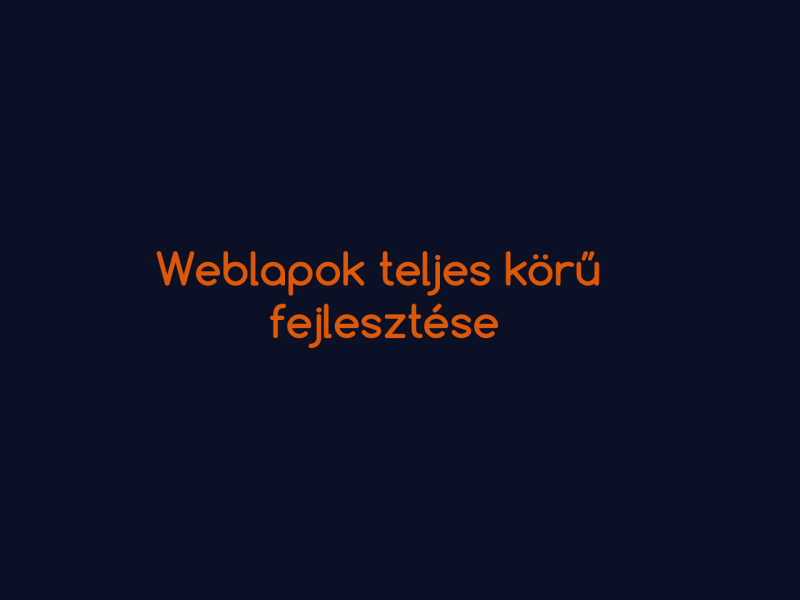 WEBFEJLESZTÉS, HONLAPKÉSZÍTÉS, WEBPROGRAMOZÁS, WEBDESIGN, TERMÉKFOTÓ
